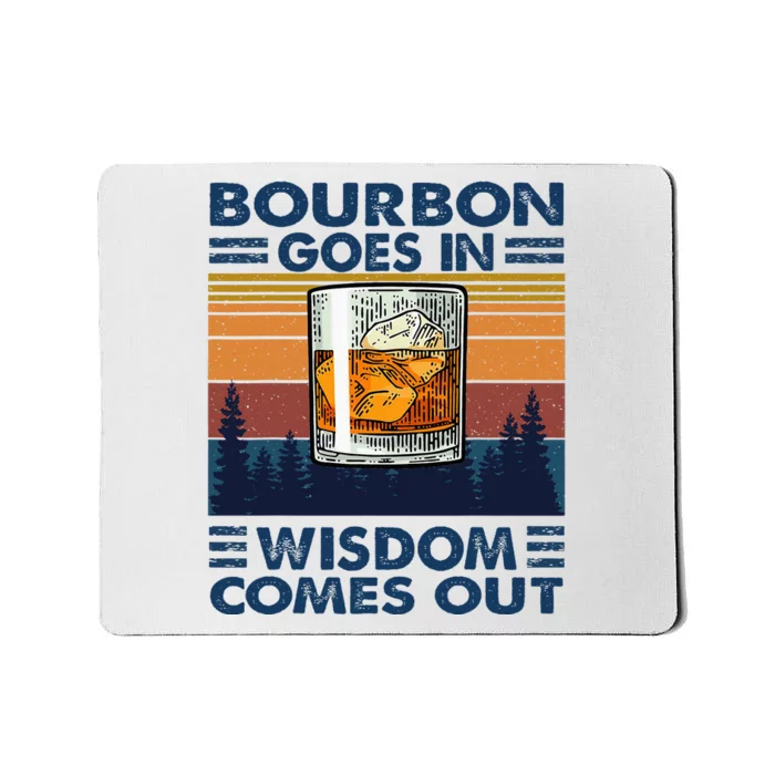 Bourbon Goes In Wisdom Comes Out Bourbon Drinking Lover Mousepad