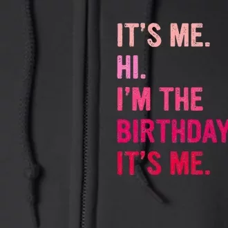 Birthday Girl Its Me Hi Im The Birthday Its Me Full Zip Hoodie