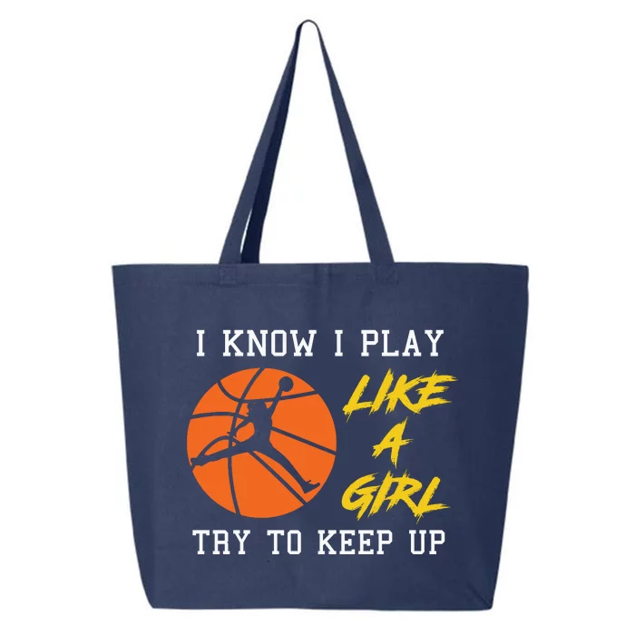 Basketball Girls I Know I Play Like A Girl Try To Keep Up 25L Jumbo Tote