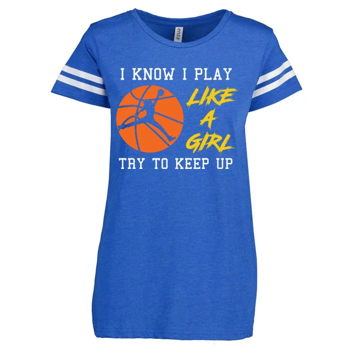 Basketball Girls I Know I Play Like A Girl Try To Keep Up Enza Ladies Jersey Football T-Shirt