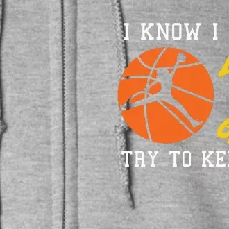 Basketball Girls I Know I Play Like A Girl Try To Keep Up Full Zip Hoodie