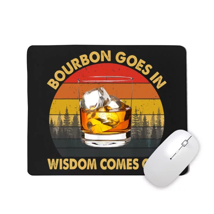 Bourbon Goes In Wisdom Comes Out Funny Bourbon S Lover TShirt Mousepad