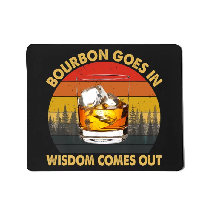 Bourbon Goes In Wisdom Comes Out Funny Bourbon S Lover TShirt Mousepad