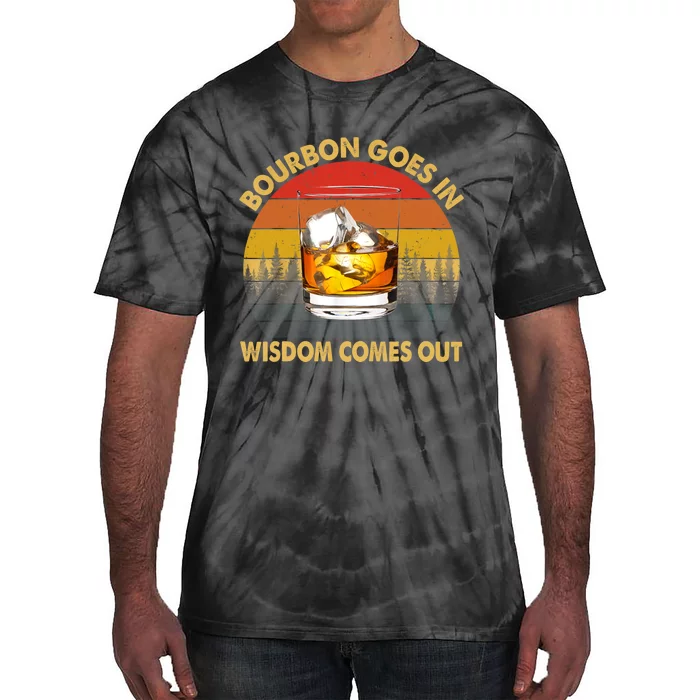 Bourbon Goes In Wisdom Comes Out Funny Bourbon S Lover TShirt Tie-Dye T-Shirt