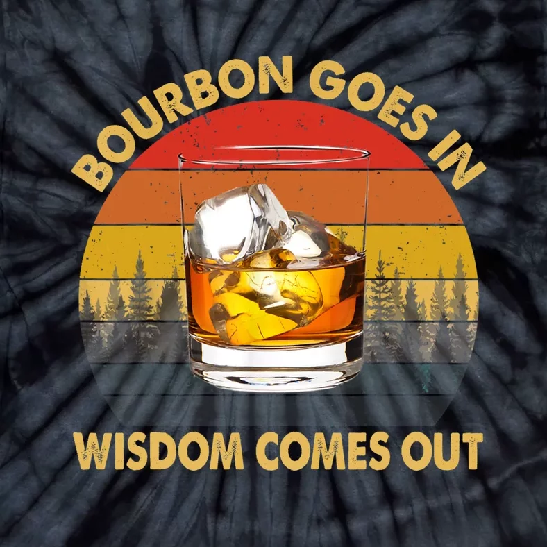 Bourbon Goes In Wisdom Comes Out Funny Bourbon S Lover TShirt Tie-Dye T-Shirt