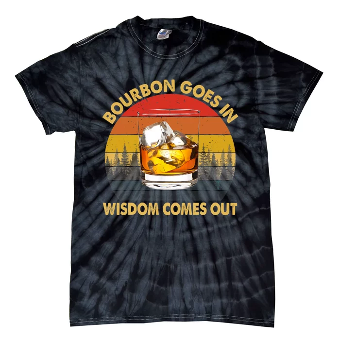 Bourbon Goes In Wisdom Comes Out Funny Bourbon S Lover TShirt Tie-Dye T-Shirt