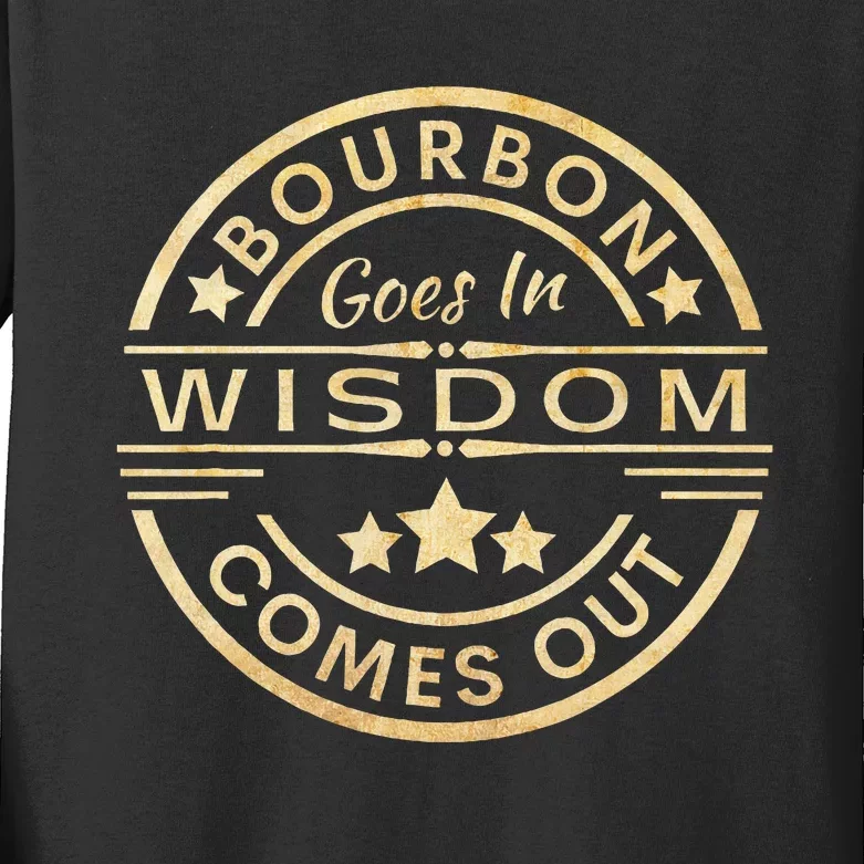 Bourbon Goes In Wisdom Comes Out Funny Drinking Kids Long Sleeve Shirt