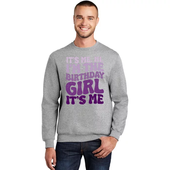 Birthday Girl Its Me Hi Im The Birthday Girl Its Me Tall Sweatshirt