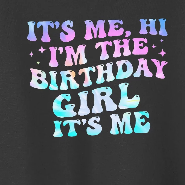 Birthday Girl Its Me Hi Im The Birthday Girl Its Me Birthday Toddler T-Shirt