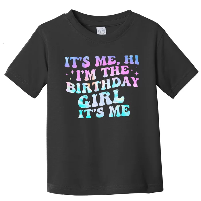 Birthday Girl Its Me Hi Im The Birthday Girl Its Me Birthday Toddler T-Shirt