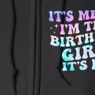 Birthday Girl Its Me Hi Im The Birthday Girl Its Me Birthday Full Zip Hoodie