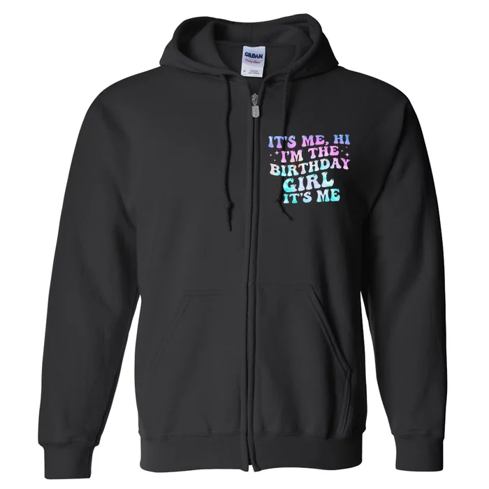 Birthday Girl Its Me Hi Im The Birthday Girl Its Me Birthday Full Zip Hoodie