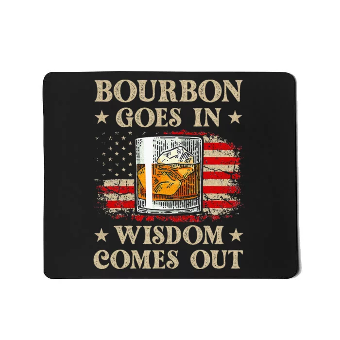 Bourbon Goes In Wisdom Comes Out Funny Drinking Mousepad