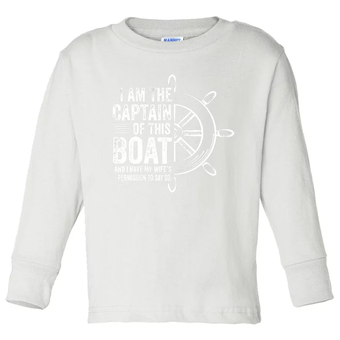 Boating Gifts I Am The Captain Of This Boat Sailing Skipper Toddler Long Sleeve Shirt