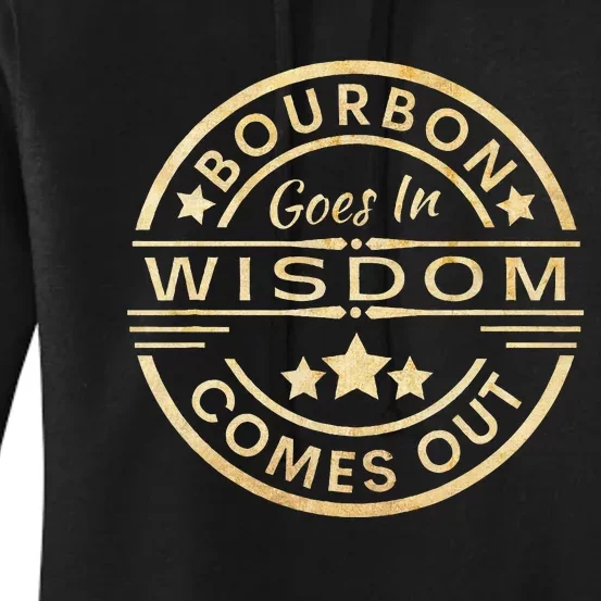 Bourbon Goes In Wisdom Comes Out Funny Drinking Women's Pullover Hoodie