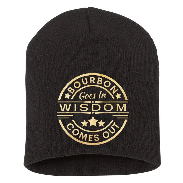 Bourbon Goes In Wisdom Comes Out Funny Drinking Short Acrylic Beanie