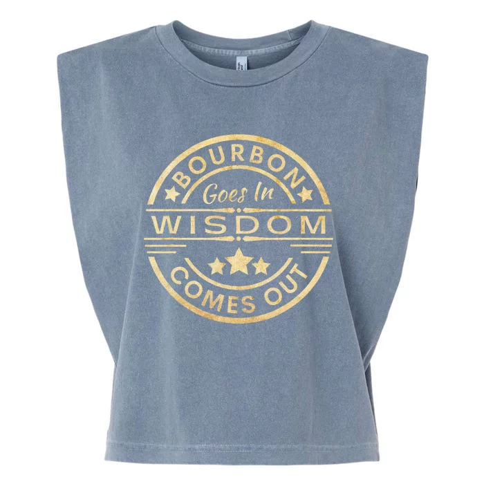 Bourbon Goes In Wisdom Comes Out Funny Drinking Garment-Dyed Women's Muscle Tee