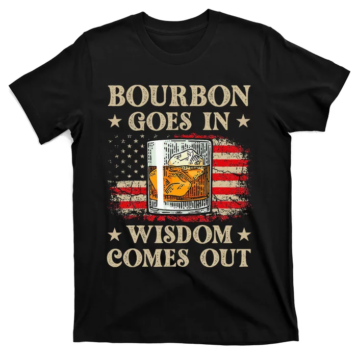 Bourbon Goes In Wisdom Comes Out Funny Drinking T-Shirt