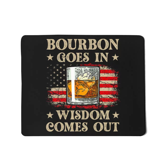 Bourbon Goes In Wisdom Comes Out Funny Drinking Mousepad