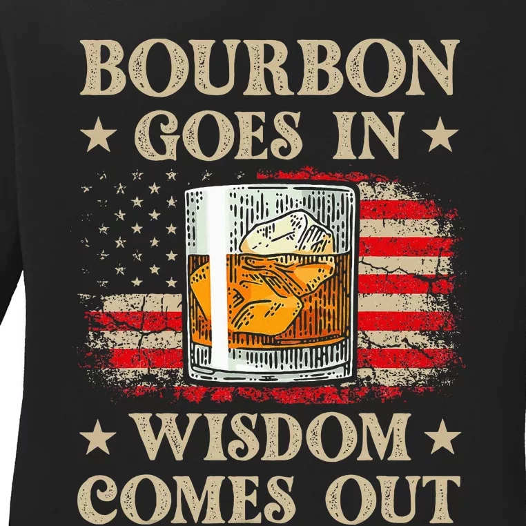 Bourbon Goes In Wisdom Comes Out Funny Drinking Ladies Long Sleeve Shirt