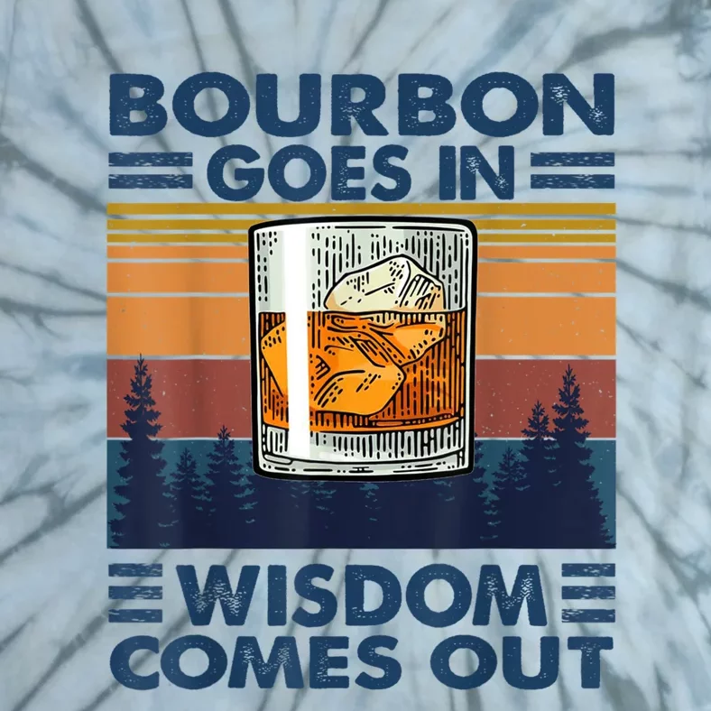 Bourbon Goes In Wisdom Comes Out Bourbon Drinking Lover Gift Tie-Dye T-Shirt