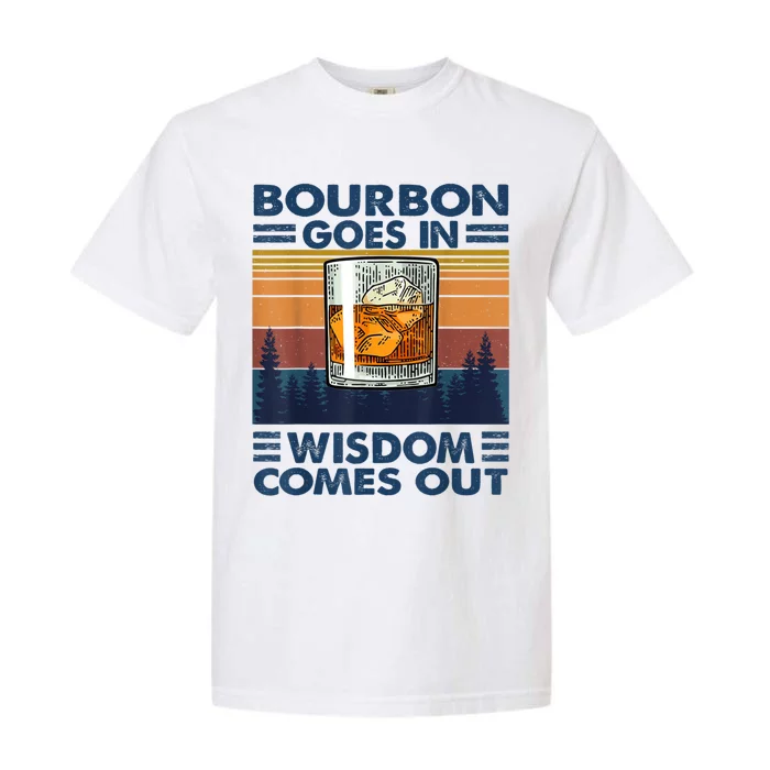 Bourbon Goes In Wisdom Comes Out Bourbon Drinking Lover Gift Garment-Dyed Heavyweight T-Shirt