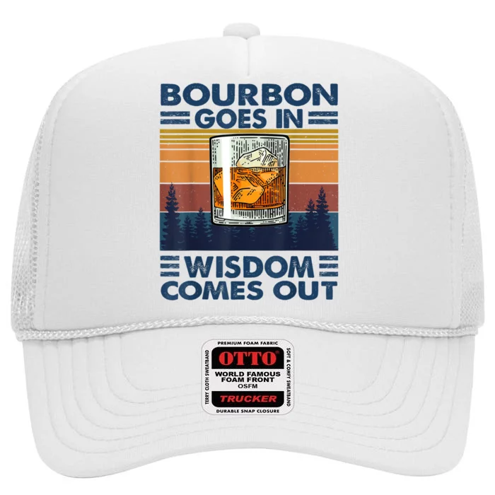 Bourbon Goes In Wisdom Comes Out Bourbon Drinking Lover Gift High Crown Mesh Trucker Hat