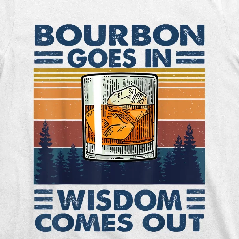 Bourbon Goes In Wisdom Comes Out Bourbon Drinking Lover Gift T-Shirt