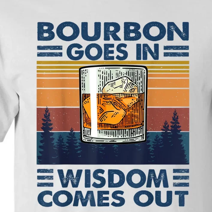 Bourbon Goes In Wisdom Comes Out Bourbon Drinking Lover Gift Tall T-Shirt