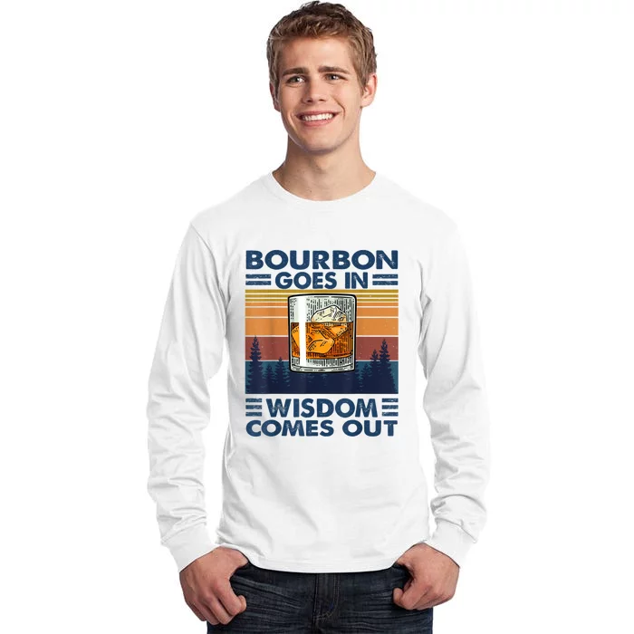 Bourbon Goes In Wisdom Comes Out Bourbon Drinking Lover Gift Tall Long Sleeve T-Shirt