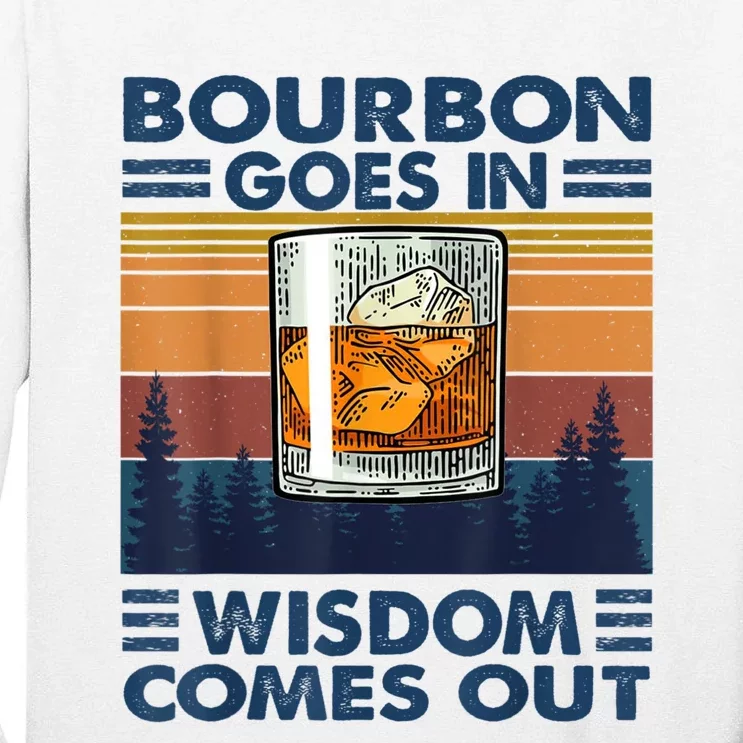 Bourbon Goes In Wisdom Comes Out Bourbon Drinking Lover Gift Tall Long Sleeve T-Shirt