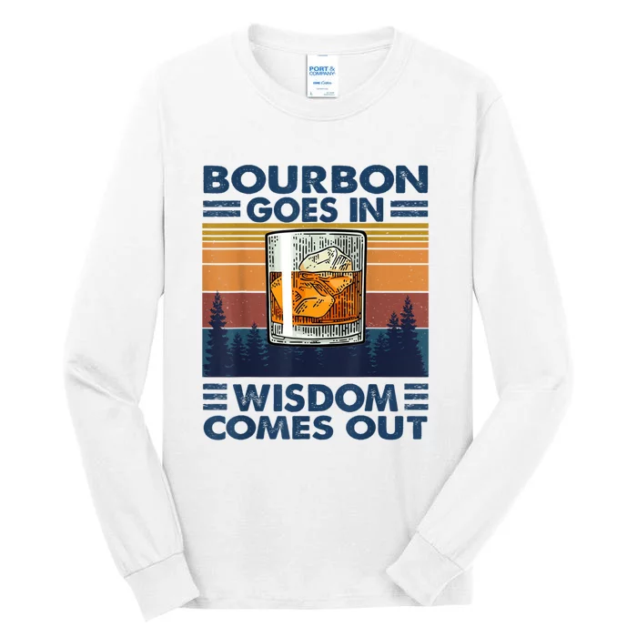 Bourbon Goes In Wisdom Comes Out Bourbon Drinking Lover Gift Tall Long Sleeve T-Shirt