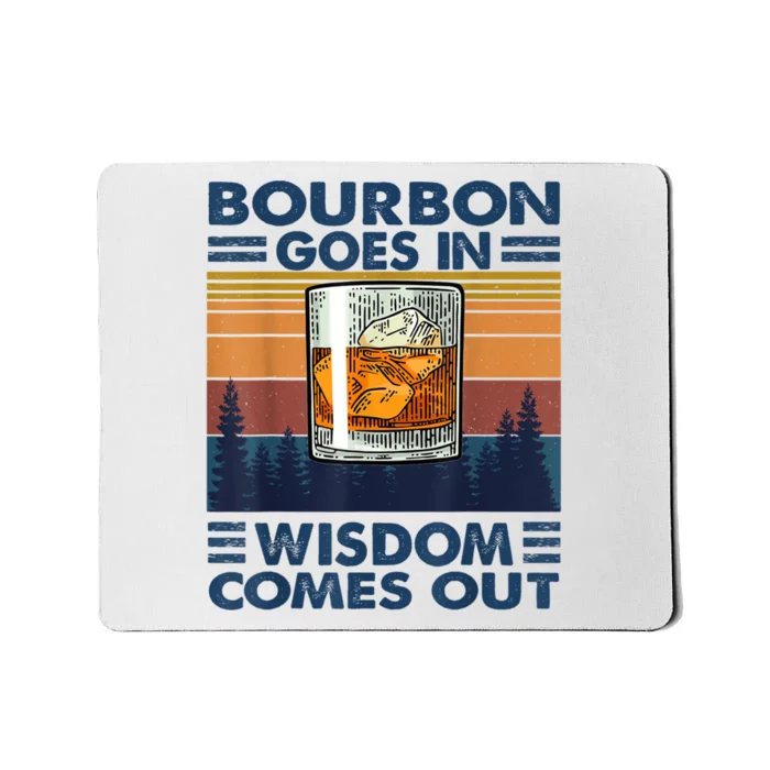 Bourbon Goes In Wisdom Comes Out Bourbon Drinking Lover Gift Mousepad