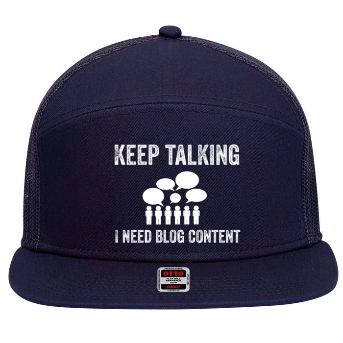 Blogger Gift Idea Keep Talking I Need Blog Content Funny Great Gift 7 Panel Mesh Trucker Snapback Hat