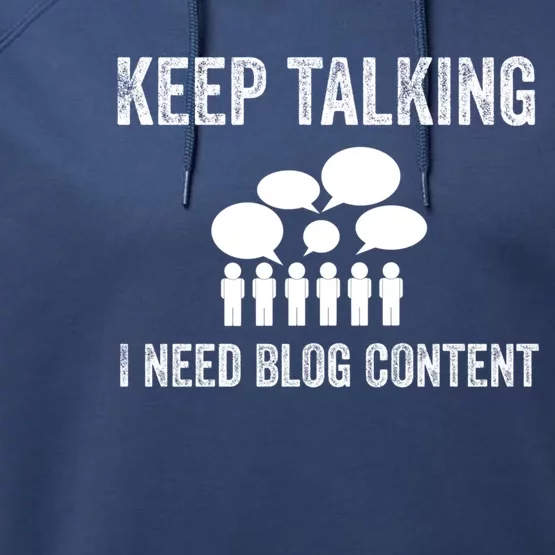 Blogger Gift Idea Keep Talking I Need Blog Content Funny Great Gift Performance Fleece Hoodie