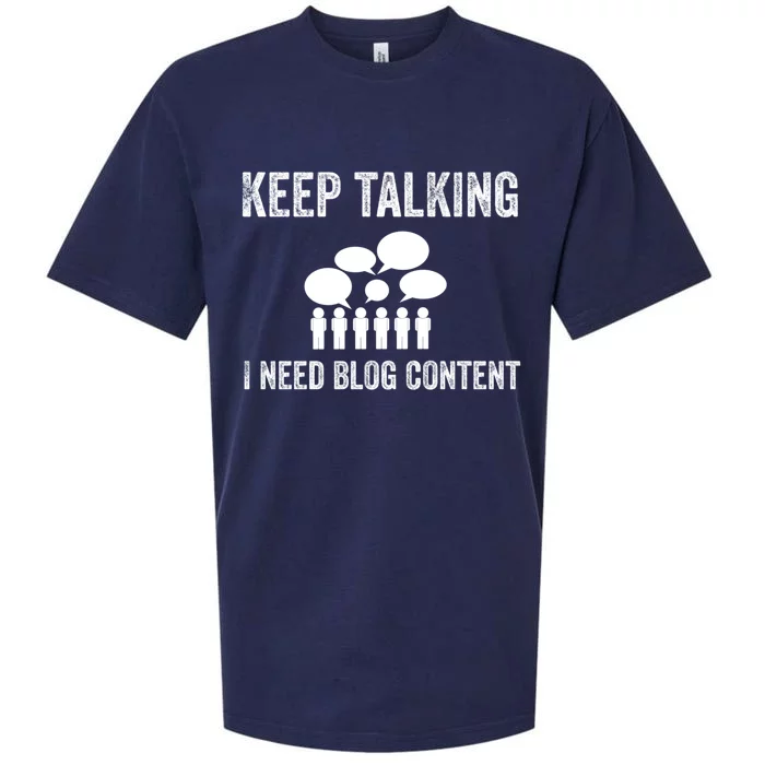 Blogger Gift Idea Keep Talking I Need Blog Content Funny Great Gift Sueded Cloud Jersey T-Shirt