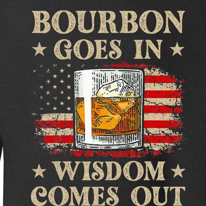 Bourbon Goes In Wisdom Comes Out Funny Drinking Toddler Sweatshirt