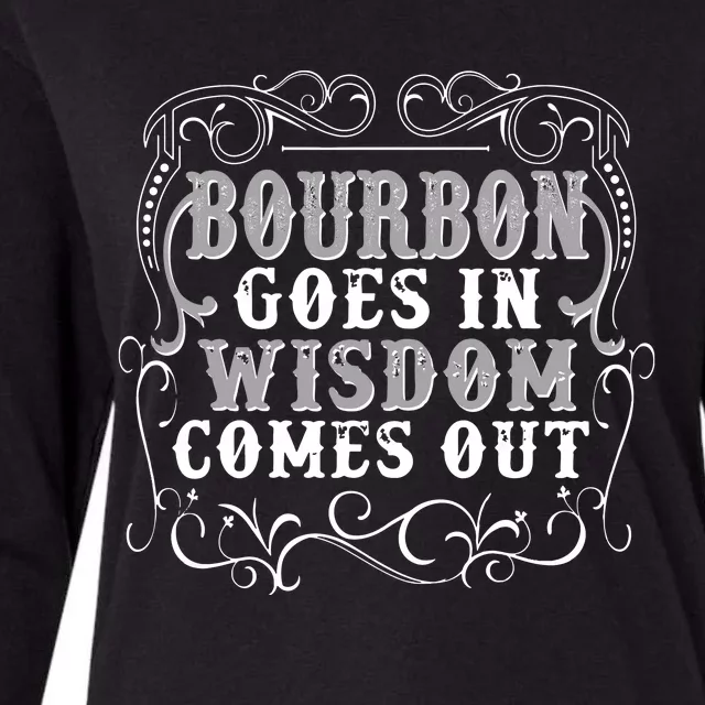 Bourbon Goes In Wisdom Comes Out Womens Cotton Relaxed Long Sleeve T-Shirt