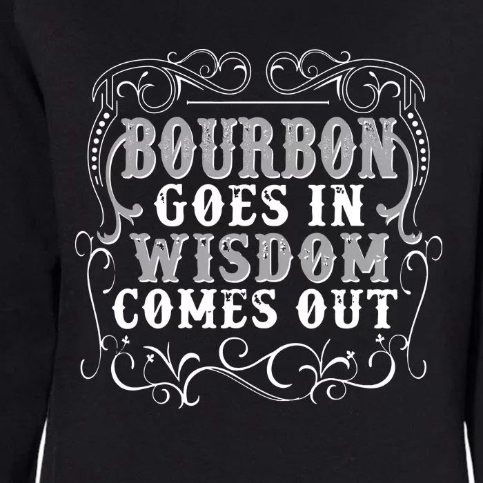 Bourbon Goes In Wisdom Comes Out Womens California Wash Sweatshirt