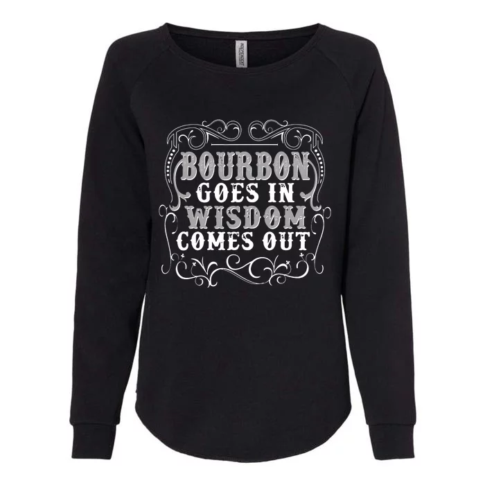 Bourbon Goes In Wisdom Comes Out Womens California Wash Sweatshirt