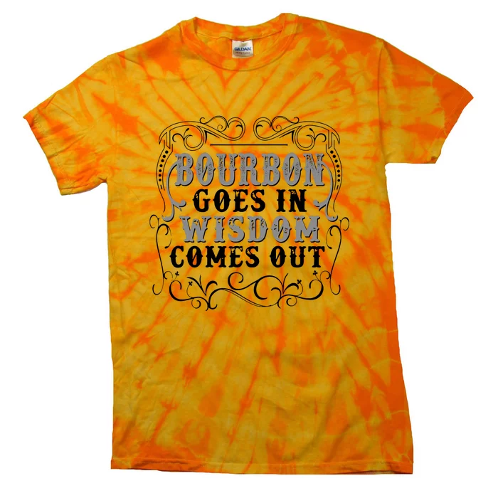 Bourbon Goes In Wisdom Comes Out Tie-Dye T-Shirt