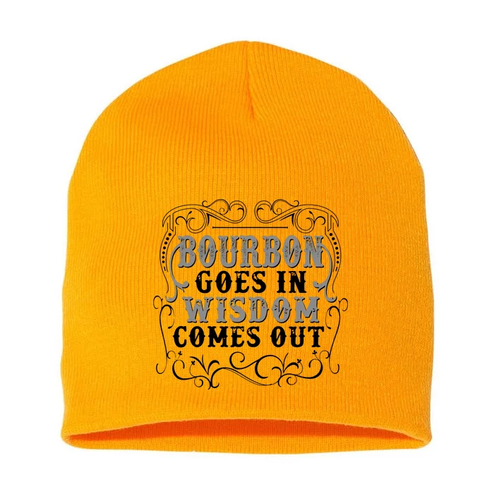 Bourbon Goes In Wisdom Comes Out Short Acrylic Beanie