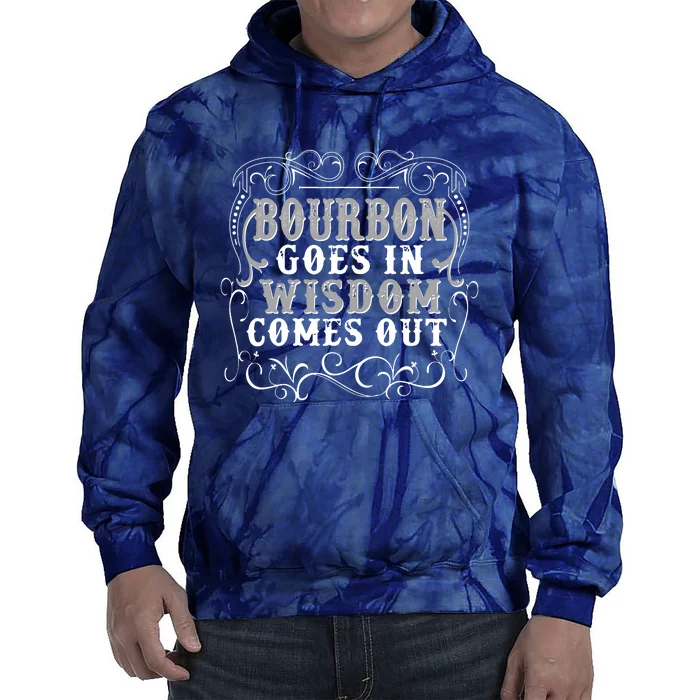 Bourbon Goes In Wisdom Comes Out Tie Dye Hoodie