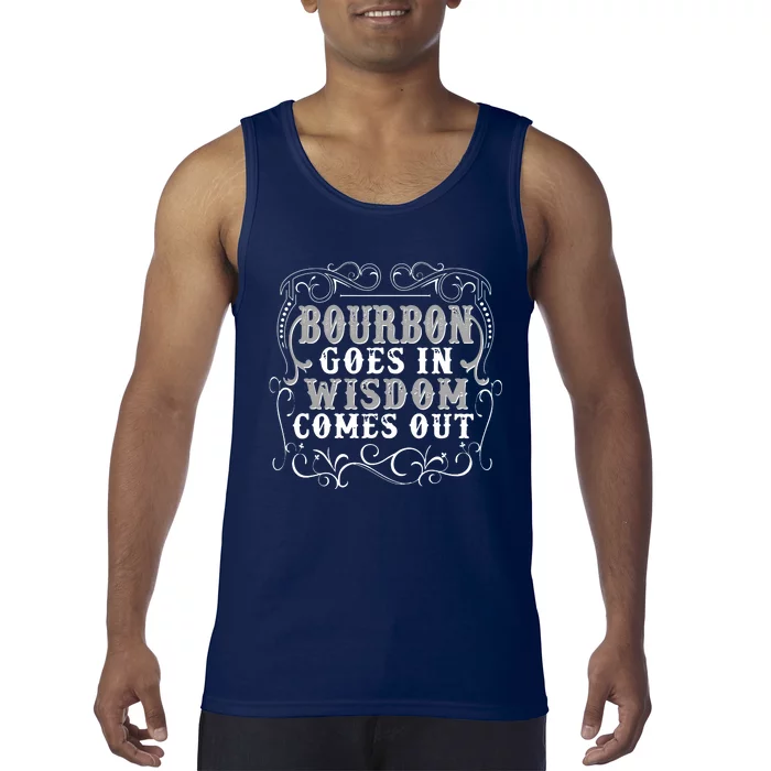 Bourbon Goes In Wisdom Comes Out Tank Top