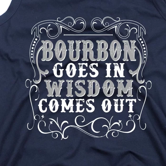 Bourbon Goes In Wisdom Comes Out Tank Top