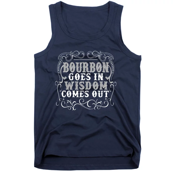 Bourbon Goes In Wisdom Comes Out Tank Top