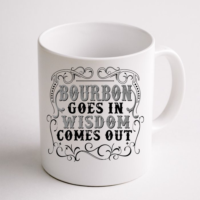 Bourbon Goes In Wisdom Comes Out Front & Back Coffee Mug