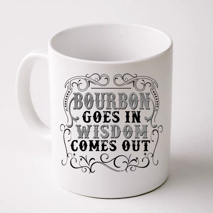 Bourbon Goes In Wisdom Comes Out Front & Back Coffee Mug