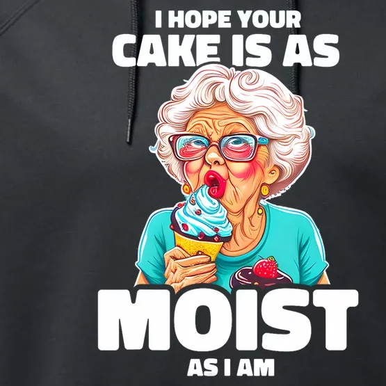 Baking Grandma I Hope Your Cake Is As Moist As I Am Gag Performance Fleece Hoodie