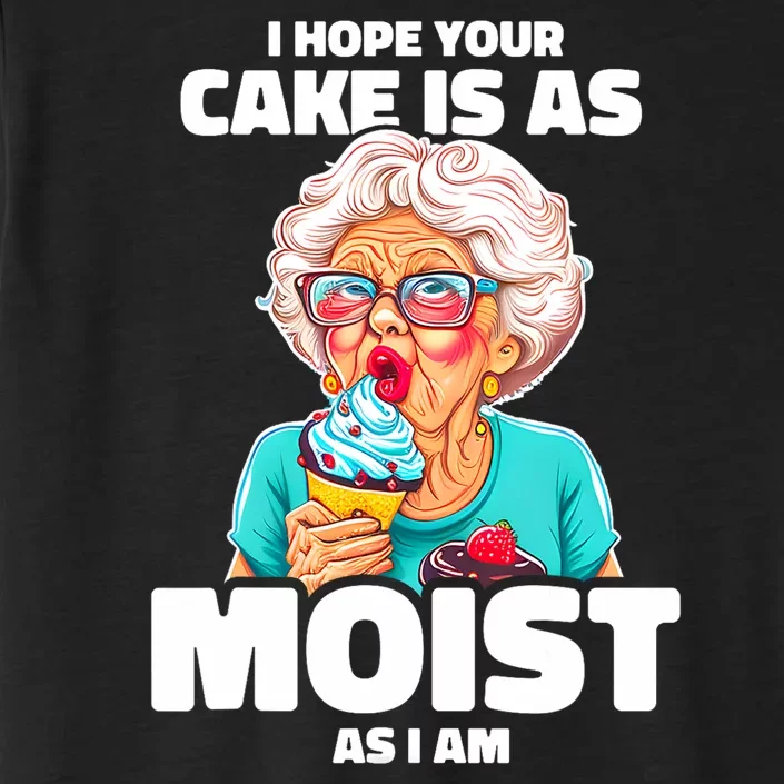 Baking Grandma I Hope Your Cake Is As Moist As I Am Gag ChromaSoft Performance T-Shirt